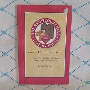The Righteous Shall Live by Faith Family Devotional Guide Study Ten Commandments